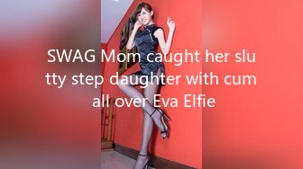 SWAG Mom caught her slutty step daughter with cum all over Eva Elfie